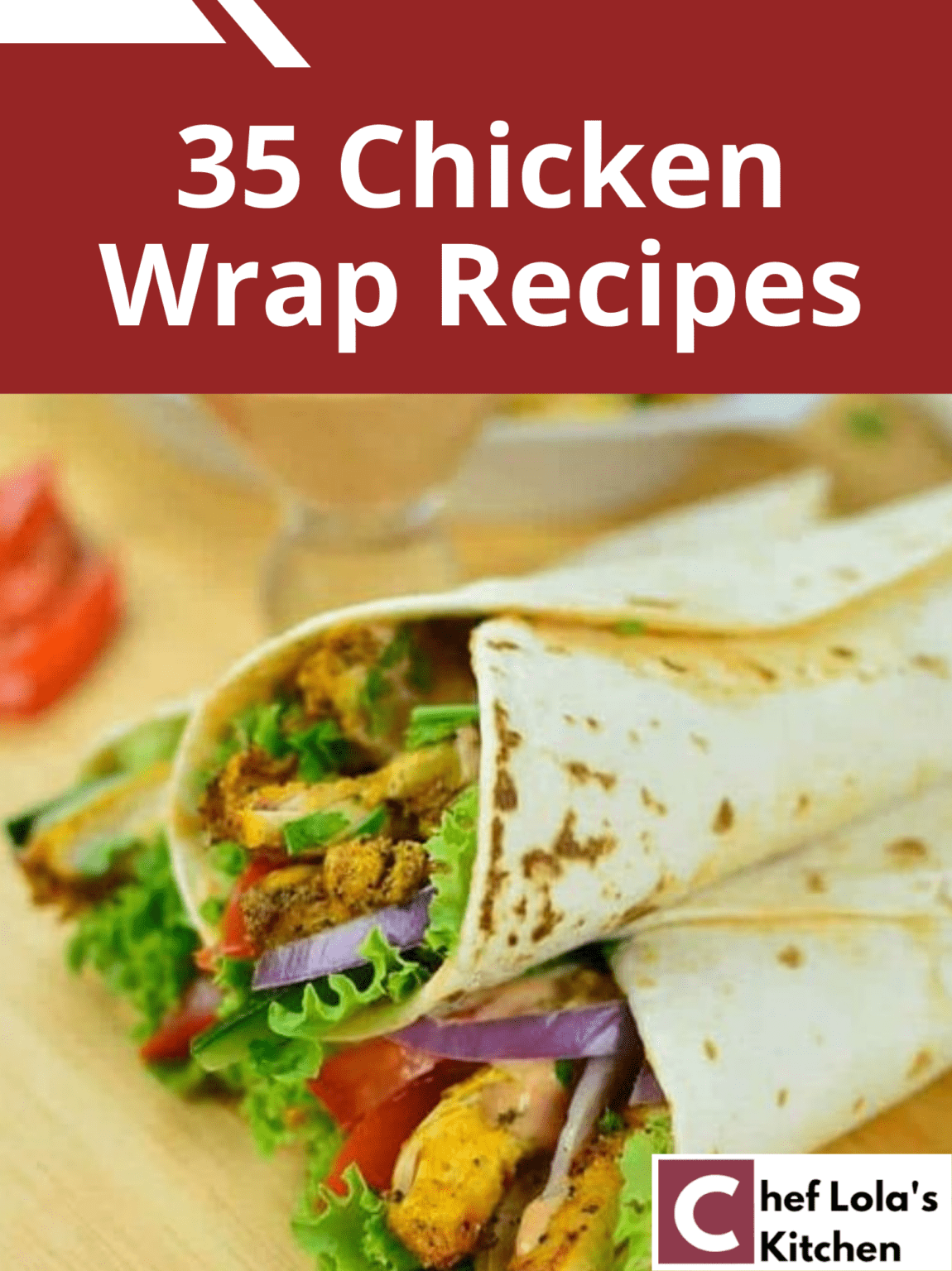 35 Delicious Chicken Wrap Recipes - Chef Lola's Kitchen